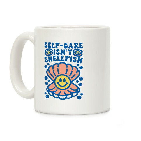 Self-Care Isn't Shellfish  Coffee Mug