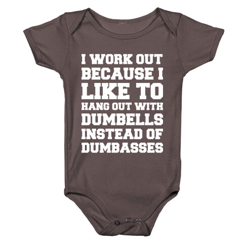 I Work out Because I like To Hang Out With Dumbells Instead Of Dumbasses Baby One-Piece