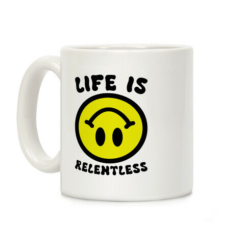 Life is Relentless Smiley Coffee Mug