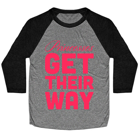 Princessess Get Their Way Baseball Tee