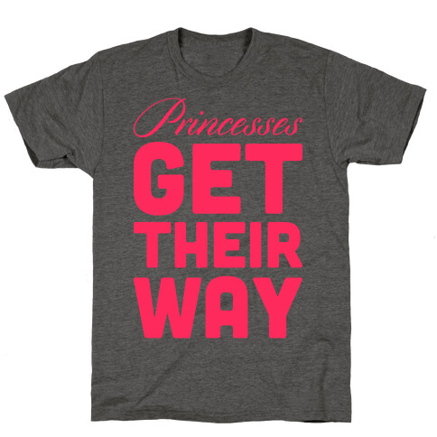 Princessess Get Their Way T-Shirt