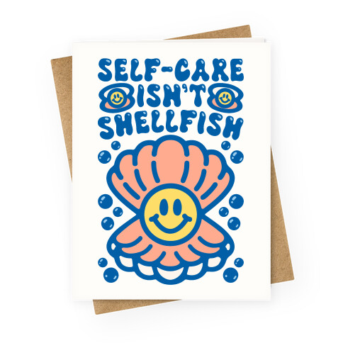 Self-Care Isn't Shellfish  Greeting Card