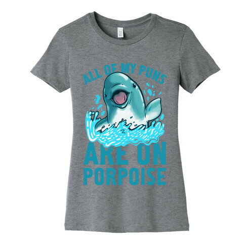 All of My Puns Are On Porpoise! Womens T-Shirt