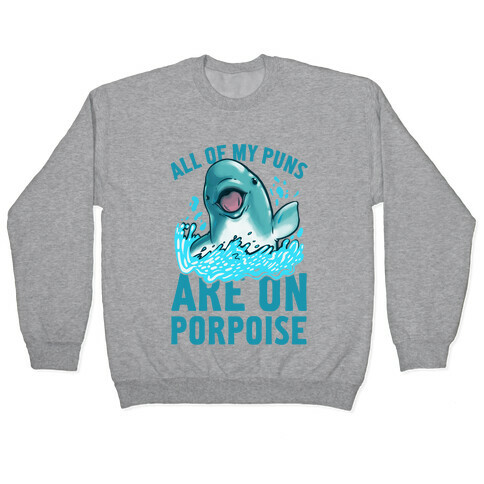 All of My Puns Are On Porpoise! Pullover