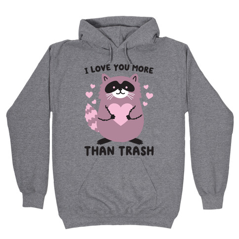 I Love You More Than Trash Raccoon Hooded Sweatshirt