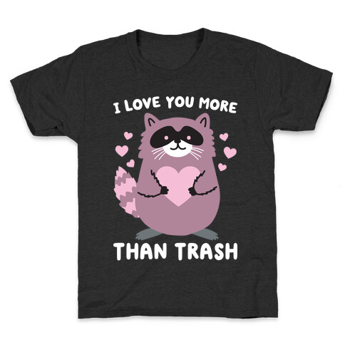 I Love You More Than Trash Raccoon Kids T-Shirt