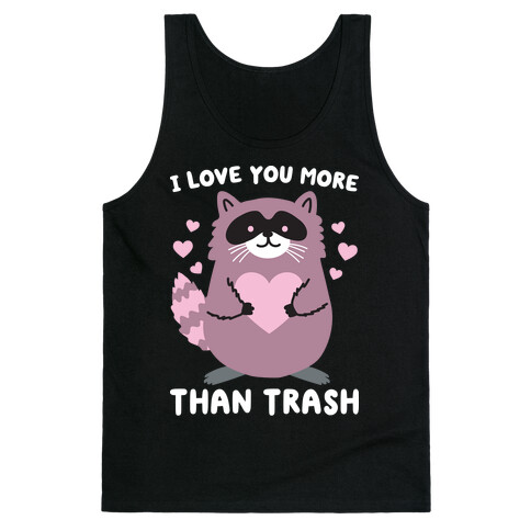 I Love You More Than Trash Raccoon Tank Top