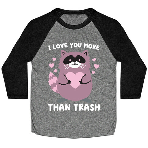 I Love You More Than Trash Raccoon Baseball Tee