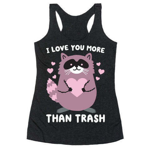 I Love You More Than Trash Raccoon Racerback Tank Top