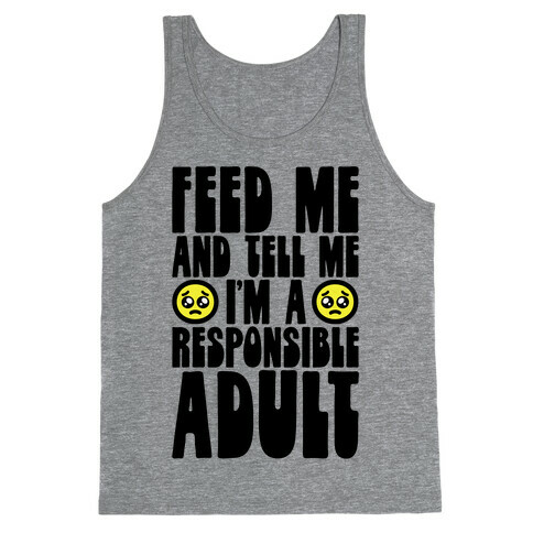 Feed Me And Tell Me I'm A Responsible Adult Tank Top