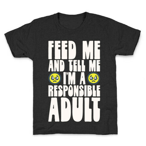 Feed Me And Tell Me I'm A Responsible Adult Kids T-Shirt