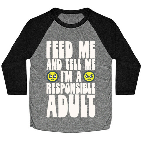 Feed Me And Tell Me I'm A Responsible Adult Baseball Tee