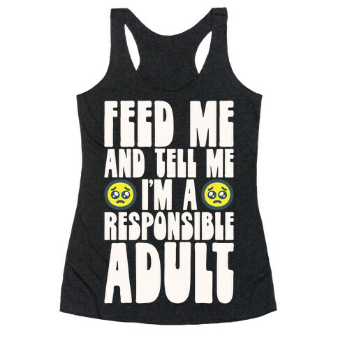 Feed Me And Tell Me I'm A Responsible Adult Racerback Tank Top