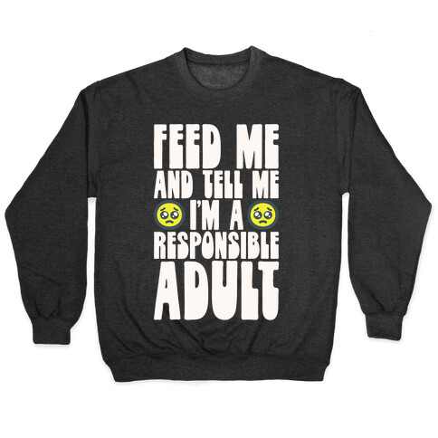 Feed Me And Tell Me I'm A Responsible Adult Pullover