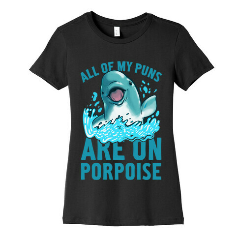 All of My Puns Are On Porpoise! Womens T-Shirt