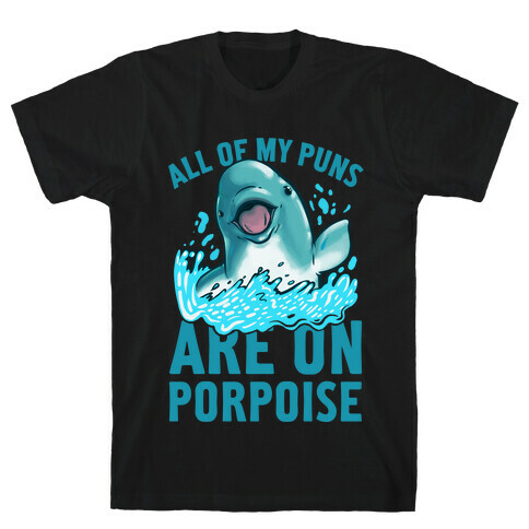 All of My Puns Are On Porpoise! T-Shirt