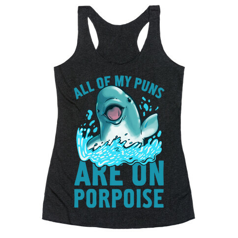 All of My Puns Are On Porpoise! Racerback Tank Top