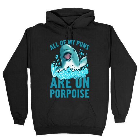 All of My Puns Are On Porpoise! Hooded Sweatshirt