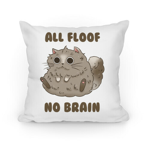 All Floof No Brain Pillow