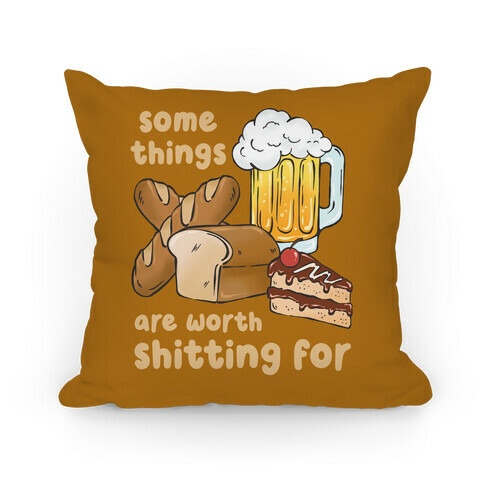 Some Things Are Worth Shitting For (Gluten Allergy) Pillow