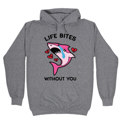 Life Bites Without You Hooded Sweatshirt