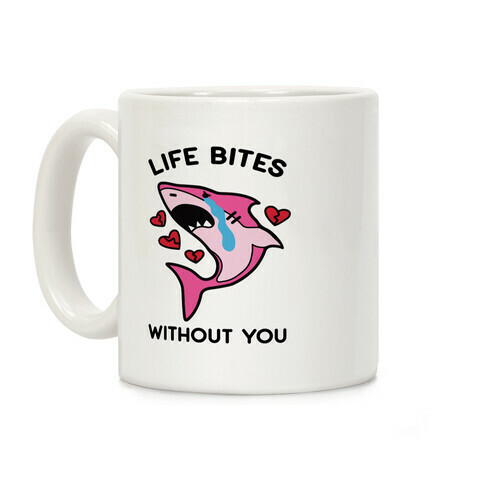 Life Bites Without You Coffee Mug