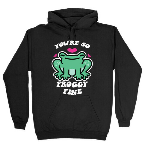 You're So Froggy Fine Hooded Sweatshirt