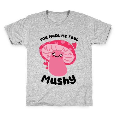 You Make Me Feel Mushy Kids T-Shirt