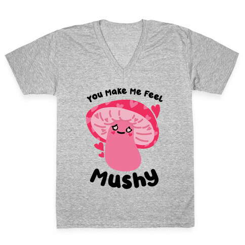 You Make Me Feel Mushy V-Neck Tee Shirt