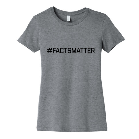 #FactsMatter Womens T-Shirt