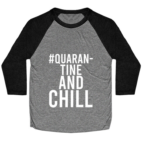 #QuarantineAndChill Baseball Tee