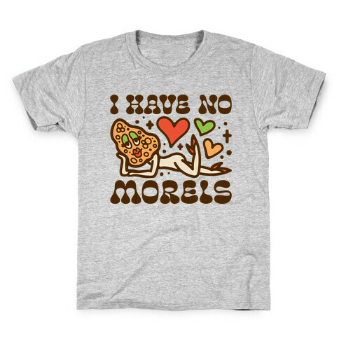 I Have No Morels Kids T-Shirt