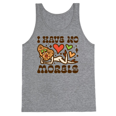 I Have No Morels Tank Top