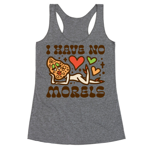 I Have No Morels Racerback Tank Top