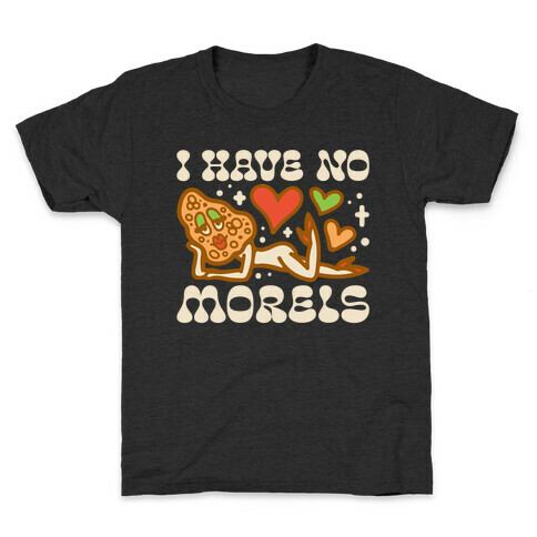 I Have No Morels Kids T-Shirt