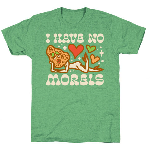 I Have No Morels T-Shirt