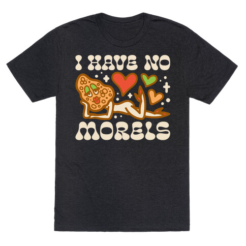 I Have No Morels T-Shirt