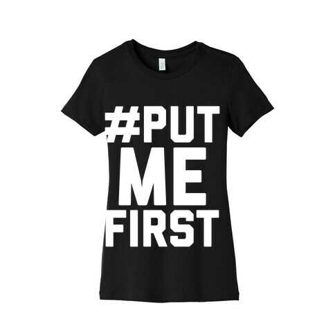 #PutMeFirst Womens T-Shirt