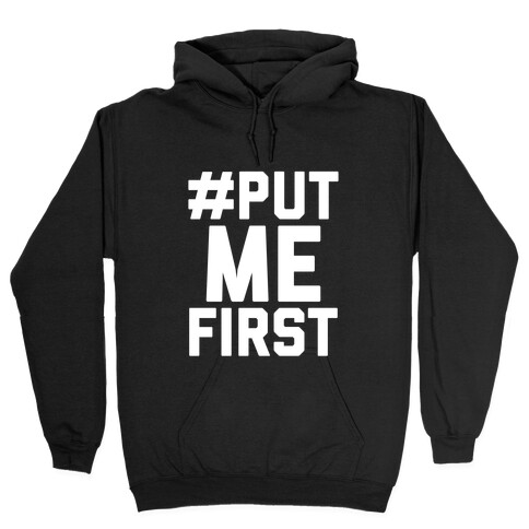 #PutMeFirst Hooded Sweatshirt