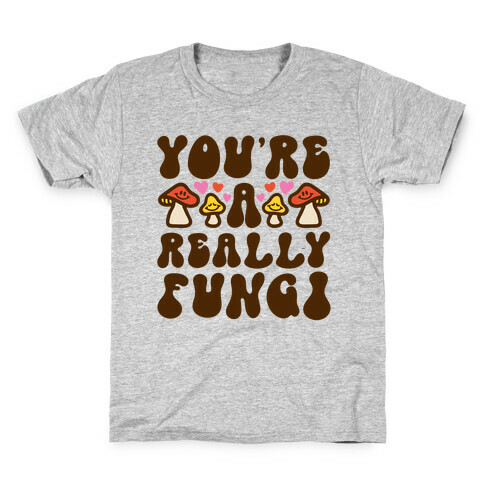You're A Really Fungi Kids T-Shirt