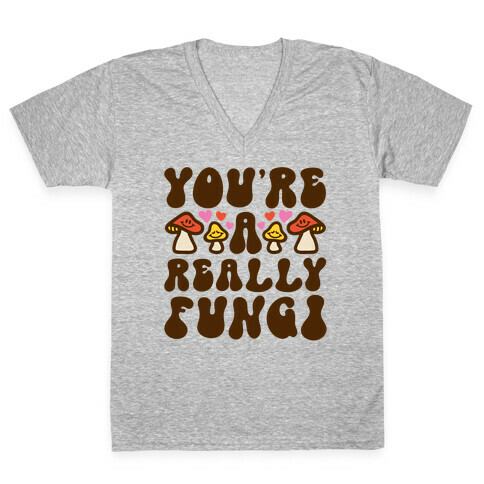 You're A Really Fungi V-Neck Tee Shirt