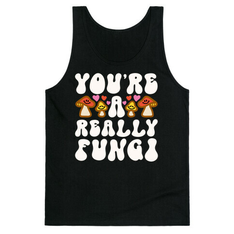 You're A Really Fungi Tank Top