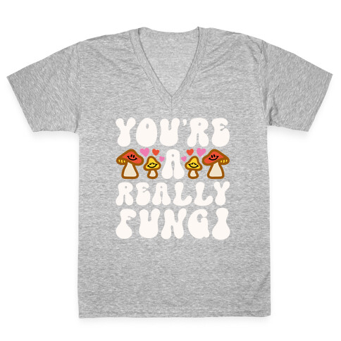 You're A Really Fungi V-Neck Tee Shirt