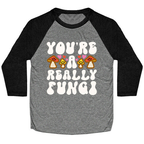 You're A Really Fungi Baseball Tee