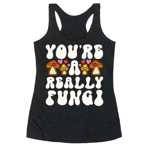 You're A Really Fungi Racerback Tank Top