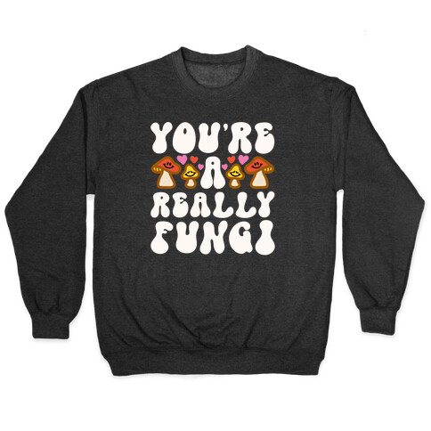 You're A Really Fungi Pullover