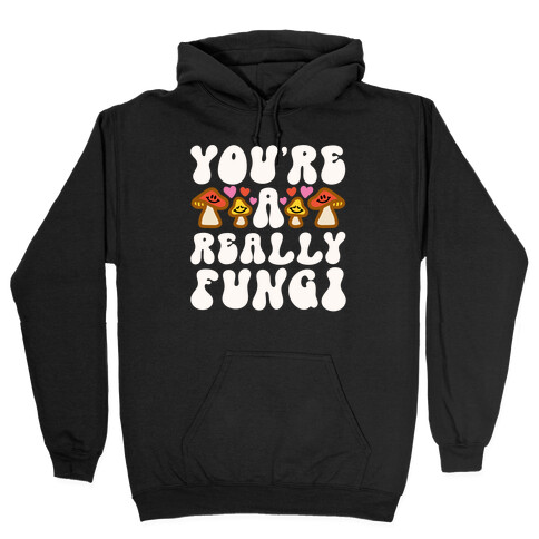 You're A Really Fungi Hooded Sweatshirt