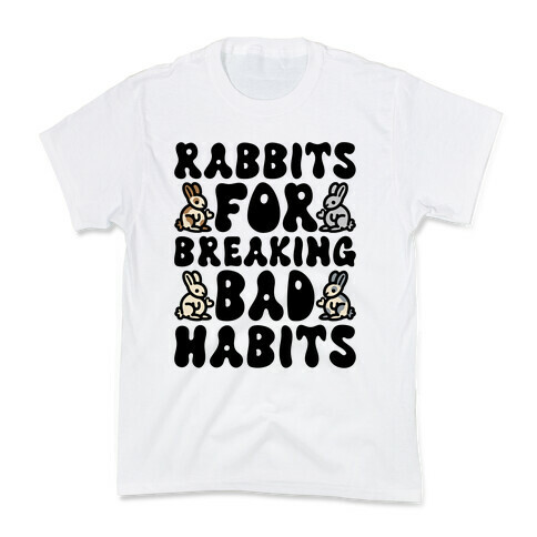 Rabbits For Breaking Bad Habits Kids T-Shirt