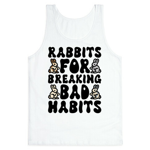 Rabbits For Breaking Bad Habits Tank Top