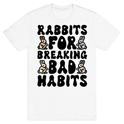 Rabbits For Breaking Bad Habits T-Shirt